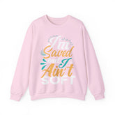 I am Saved But I Aint Soft Unisex Sweatshirt Design